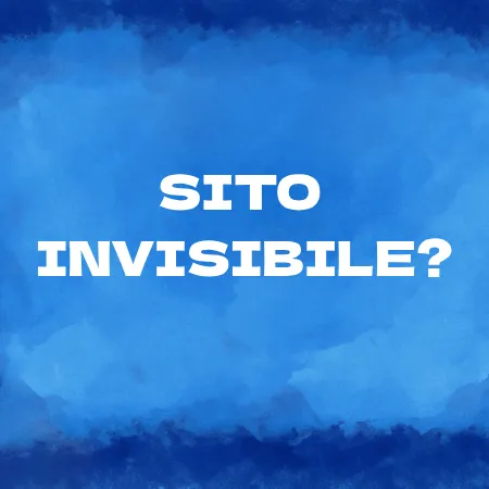 Il tuo sito è invisibile?